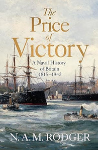 BOOK REVIEW - "The Price of Victory: A Naval History of Britain: 1815-1945"