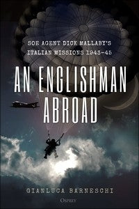 An Englishman Abroad : SOE Agent Dick Mallaby's Italian Missions, 1943–45 - Khaki and Green Books