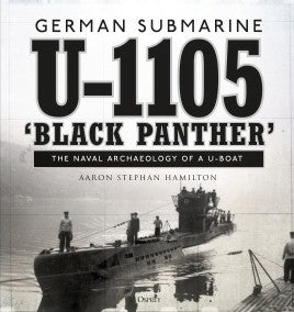 German submarine U-1105 'Black Panther' : THE NAVAL ARCHAEOLOGY OF A U-BOAT - Khaki & Green Books
