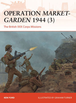Operation Market-Garden 1944 (3) : The British XXX Corps Missions