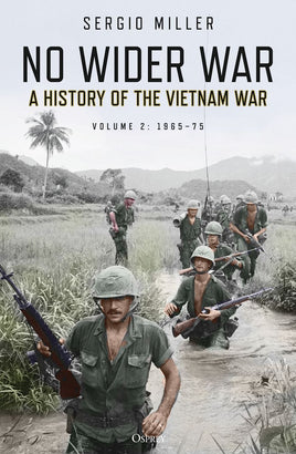 No Wider War : A History of the Vietnam War Volume 2: 1965–75