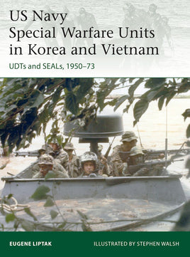 US Navy Special Warfare Units in Korea and Vietnam : UDTs and SEALs, 1950–73