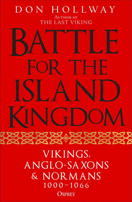Battle for the Island Kingdom : Vikings, Anglo-Saxons &amp; Normans, 1000-1066