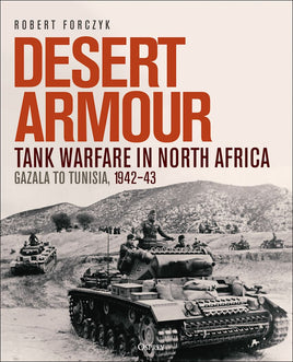 DESERT ARMOUR - TANK WARFARE IN NORTH AFRICA : GAZALA TO TUNISIA 1942-43
