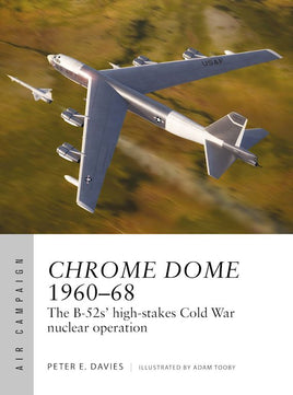 Chrome Dome 1960–68 : The B-52s' high-stakes Cold War nuclear operation