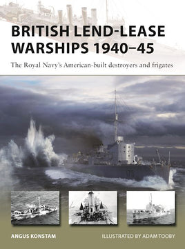 British Lend-Lease Warships 1940–45 The Royal Navy's American-built destroyers and frigates