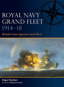 Royal Navy Grand Fleet 1914–18 : Britain’s last supreme naval fleet