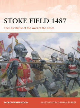 Stoke Field 1487 : The Last Battle of the Wars of the Roses