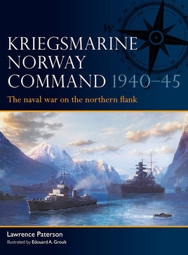 Kriegsmarine Norway Command 1940–45 : The naval war on the northern flank