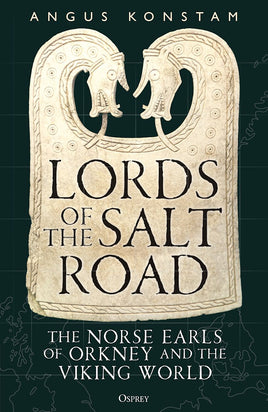 Lords of the Salt Road : The Norse Earls of Orkney and the Viking World