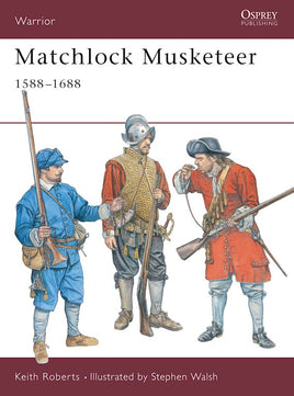 Matchlock Musketeer 1588–1688