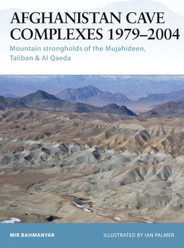 Afghanistan Cave Complexes 1979–2004 Mountain strongholds of the Mujahideen, Taliban & Al Qaeda