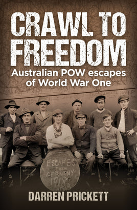 Crawl to Freedom : Australian POW Escapes of World War One