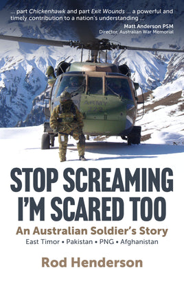 Stop Screaming, I’m Scared Too : An Australian soldier's story