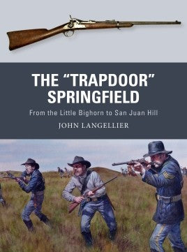 The "Trapdoor" Springfield : FROM THE LITTLE BIGHORN TO SAN JUAN HILL - Khaki and Green Books