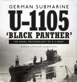 German submarine U-1105 'Black Panther'  : THE NAVAL ARCHAEOLOGY OF A U-BOAT - Khaki & Green Books