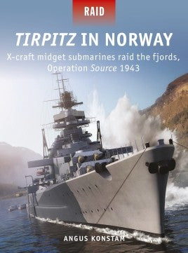 Tirpitz in Norway : X-CRAFT MIDGET SUBMARINES RAID THE FJORDS, OPERATION SOURCE 1943 - Khaki and Green Books