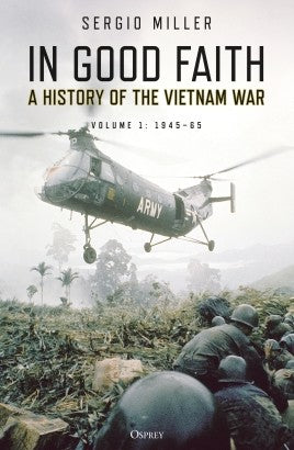 In Good Faith.     A HISTORY OF THE VIETNAM WAR VOLUME 1: 1945–65 - Khaki & Green Books