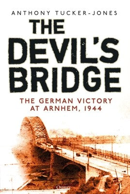 The Devil's Bridge: The German Victory at Arnhem, 1944 - Khaki & Green Books