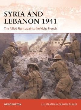 Syria and Lebanon 1941 : THE ALLIED FIGHT AGAINST THE VICHY FRENCH - Khaki & Green Books