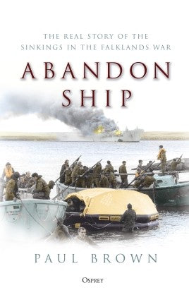 Abandon Ship            THE REAL STORY OF THE SINKINGS IN THE FALKLANDS WAR - Khaki & Green Books