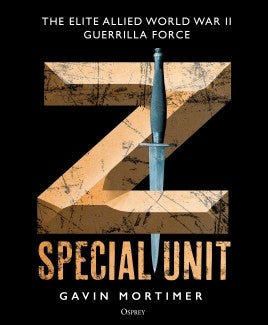 Z Special Unit : THE ELITE ALLIED WORLD WAR II GUERRILLA FORCE - Khaki and Green Books
