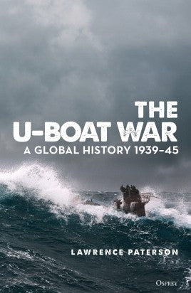 The U-Boat War : A GLOBAL HISTORY 1939–45 - Khaki and Green Books