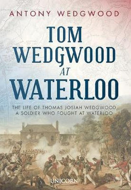 The Life of Thomas Josiah Wedgwood who Fought at Waterloo - Khaki and Green Books